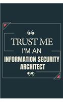 Trust Me I'm AN Information Security Architect: Blank Lined Journal Notebook gift For Information Security Architect