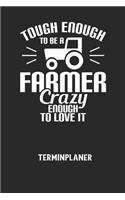 TOUGH ENOUGH TO BE A FARMER CRAZY ENOUGH TO LOVE IT - Terminplaner