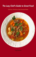 The Lazy Chef's Guide to Great Food