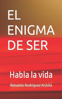 Enigma de Ser: Habla la vida