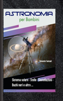 Astronomia per Bambini - Sistema solare - Stelle - Costellazioni - Buchi neri e altro ...