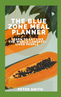 The Blue Zone Meal Planner: Learn To Eat Like The World's Longest-lived People