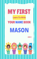 My First Learn-To-Write Your Name Book: Mason(My First Learn-To-Write Your Name Book)