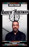Brain Picking Andrew Huberman - Thoughts And Insights From The Neuroscientist, Professor And Podcaster