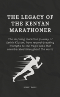 Legacy of the Kenyan Marathoner: The Inspiring Marathon Journey of Kelvin Kiptum, from Record-Breaking Triumphs to the Tragic Loss That Reverberated Throughout the World