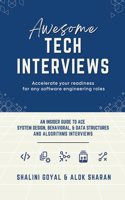 Awesome Tech Interviews: An Insider Guide to Ace System Design, Behavioral, & Data Structures and Algorithms Interviews