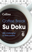 Coffee Break Su Doku Book 6: 200 Challenging Su Doku Puzzles