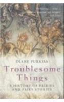 Troublesome Things: A History of Fairies and Fairy Stories (Allen Lane History)