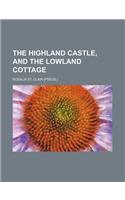 The Highland Castle, and the Lowland Cottage