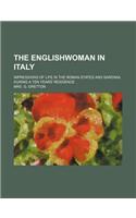 The Englishwoman in Italy; Impressions of Life in the Roman States and Sardinia, During a Ten Years' Residence