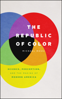 Republic of Color: Science, Perception, and the Making of Modern America