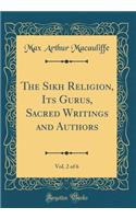 The Sikh Religion, Its Gurus, Sacred Writings and Authors, Vol. 2 of 6 (Classic Reprint)