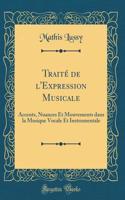 Traité de l'Expression Musicale: Accents, Nuances Et Mouvements Dans La Musique Vocale Et Instrumentale (Classic Reprint)