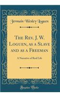 The Rev. J. W. Loguen, as a Slave and as a Freeman: A Narrative of Real Life (Classic Reprint)