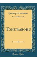 Tohuwabohu (Classic Reprint)