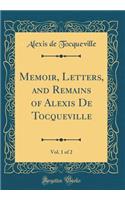 Memoir, Letters, and Remains of Alexis de Tocqueville, Vol. 1 of 2 (Classic Reprint)