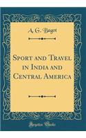 Sport and Travel in India and Central America (Classic Reprint)