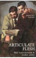 Articulate Flesh: Male Homo-Eroticism and Modern Poetry