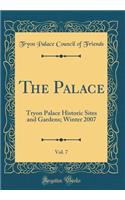 The Palace, Vol. 7: Tryon Palace Historic Sites and Gardens; Winter 2007 (Classic Reprint)