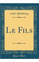 Le Fils (Classic Reprint)