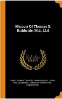 Memoir Of Thomas S. Kirkbride, M.d., Ll.d