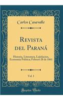 Revista del Paraná, Vol. 1: Historia, Literatura, Lejislacion, Economia Politica; Febrero 28 de 1861 (Classic Reprint)