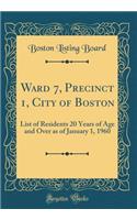 Ward 7, Precinct 1, City of Boston: List of Residents 20 Years of Age and Over as of January 1, 1960 (Classic Reprint)