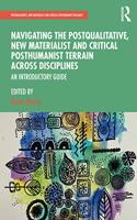 Navigating the Postqualitative, New Materialist and Critical Posthumanist Terrain Across Disciplines