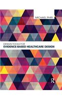 Design Tools for Evidence-Based Healthcare Design