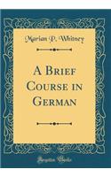 A Brief Course in German (Classic Reprint)