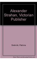 Alexander Strahan, Victorian Publisher