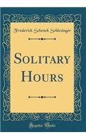Solitary Hours (Classic Reprint)