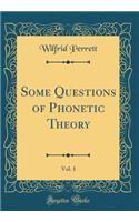 Some Questions of Phonetic Theory, Vol. 1 (Classic Reprint)
