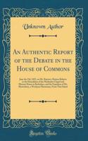 An Authentic Report of the Debate in the House of Commons: June the 23d, 1825, on Mr. Buxton's Motion Relative to the Demolition of the Methodist Chapel and Mission House in Barbadoes, and the Expulsion of Mr. Shrewsbury, a Wesleyan Missionary, Fro
