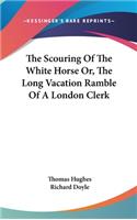 Scouring Of The White Horse Or, The Long Vacation Ramble Of A London Clerk