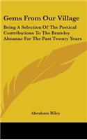 Gems From Our Village: Being A Selection Of The Poetical Contributions To The Bramley Almanac For The Past Twenty Years