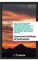 The Lectures Delivered before the American Institute of Instruction, at Bath, Mr. August, 1855, including the Journal of Proceedings, and a List of th