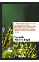 A Voice from Australia; Or, an Inquiry Into the Probability of New Holland Being Connected with the Prophecies Relating to New Jerusalem and the Spiritual Temple