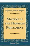 Motion in the Hawaiian Parliament (Classic Reprint)