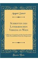 Schriften des Literarischen Vereins in Wien: Grillparzers Gespräche und die Charakteristiken Seiner Persönlichkeit Durch die Zeitgenossen (Classic Reprint)
