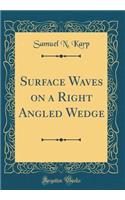 Surface Waves on a Right Angled Wedge (Classic Reprint)