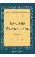 Java, the Wonderland: Illustrated (Classic Reprint)