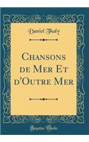 Chansons de Mer Et d'Outre Mer (Classic Reprint)