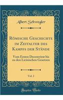 Römische Geschichte im Zeitalter des Kampfs der Stände, Vol. 2: Vom Ersten Decemvirat bis zu den Licinischen Gesetzen (Classic Reprint)