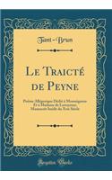 Le TraictÃ© de Peyne: PoÃ«me AllÃ©gorique DÃ©diÃ© Ã? Monseigneur Et Ã? Madame de Lorraynne; Manuscrit InÃ©dit Du Xvie SiÃ¨cle (Classic Reprint)