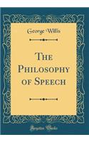 The Philosophy of Speech (Classic Reprint)
