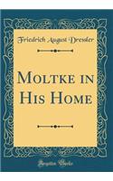 Moltke in His Home (Classic Reprint)