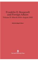 Franklin D. Roosevelt and Foreign Affairs, Volume 2: March 1934-August 1935