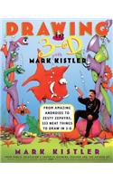 Drawing in 3-D with Mark Kistler: From Amazing Androids to Zesty Zephyrs, 333 Neat Things to Draw in 3-D