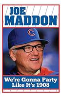Joe Maddon - We're Gonna Party Like It's 1908